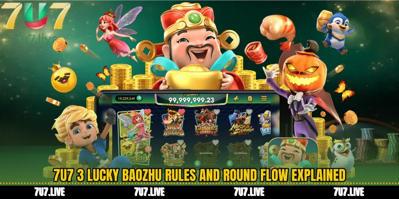 7U7 3 Lucky Baozhu Rules and Round Flow Explained