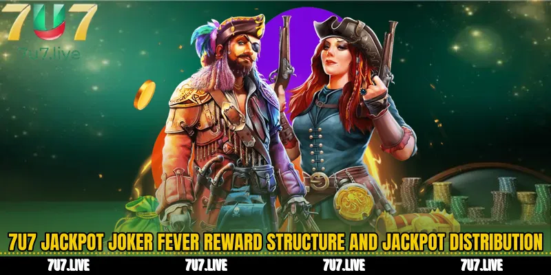 7U7 Jackpot Joker Fever Reward Structure and Jackpot Distribution