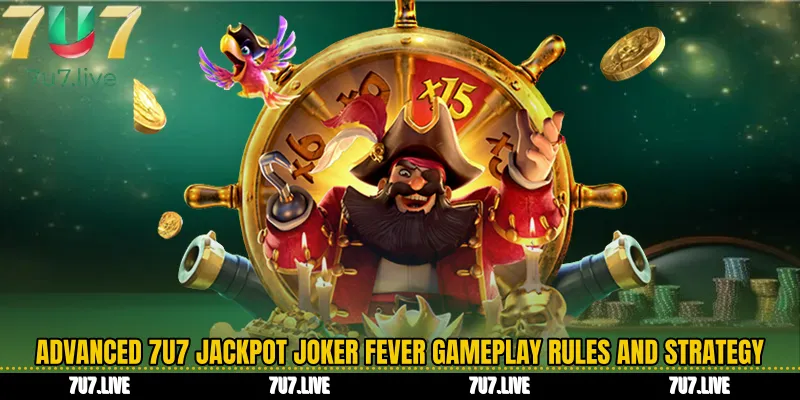Advanced 7U7 Jackpot Joker Fever Gameplay Rules and Strategy Depth