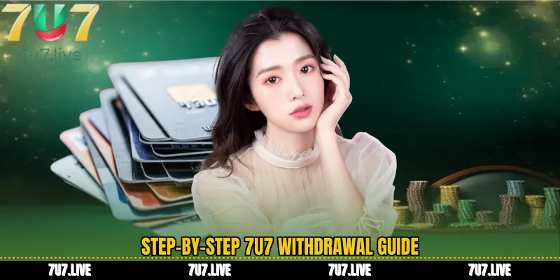 Step-by-Step 7U7 Withdrawal Guide